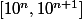 [10^n, 10^{n + 1}]